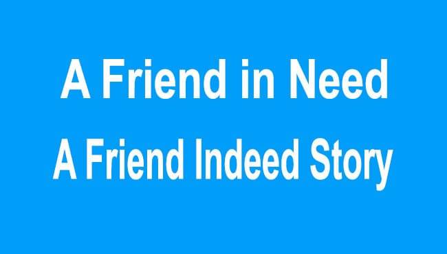 A Friend in Need is A Friend Indeed Story