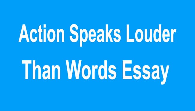 Action Speaks Louder Than Words Essay