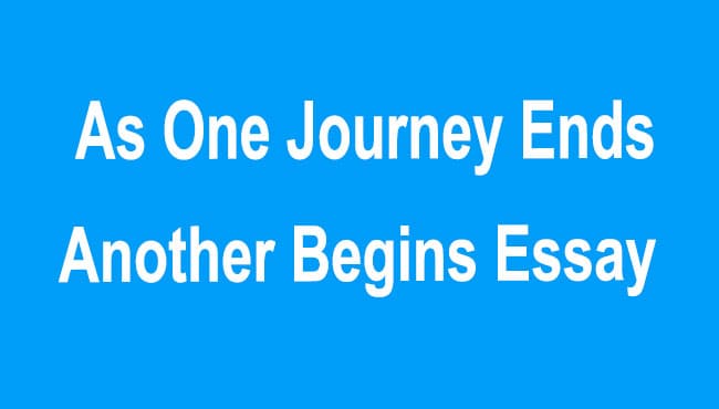 As one Journey ends Another begins Essay
