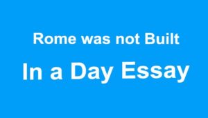 Rome was not Built in a Day Essay