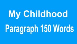 My Childhood Paragraph in 150 Words