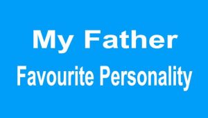 My Favourite Personality My Father